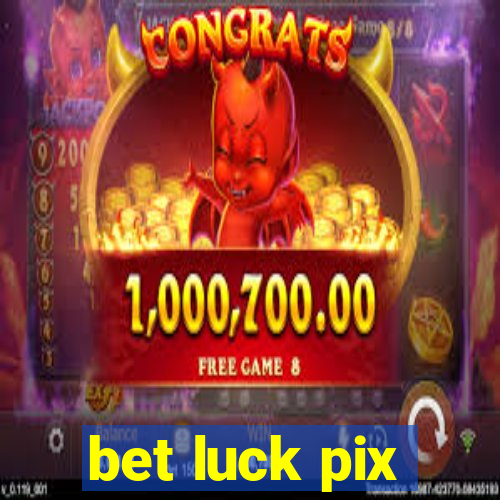 bet luck pix